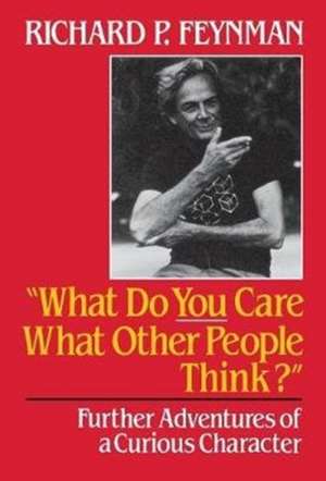 What Do You Care What Other People Think – Further Adventures of a Curious Character de Rp Feynman