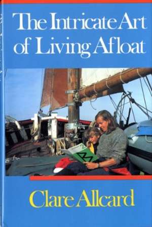 The Intricate Art of Living Afloat de C Allcard