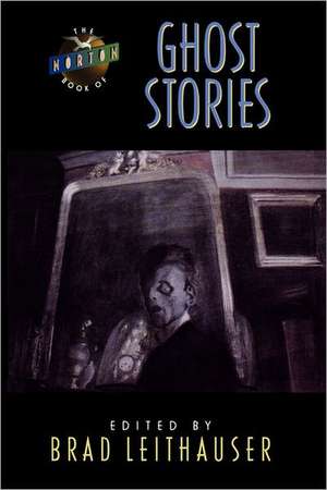 The Norton Book of Ghost Stories de Brad Leithauser