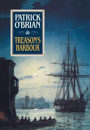 Treason′s Harbour de Patrick O′brian