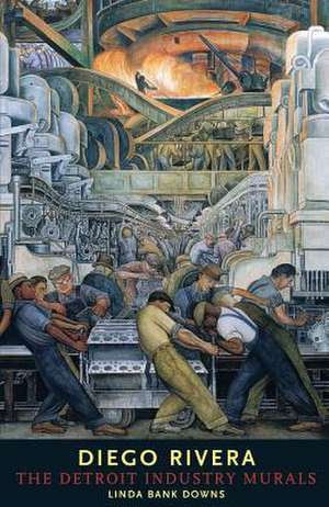 Diego Rivera – The Detroit Industry Murals de Linda Downs