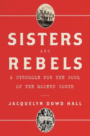 Sisters and Rebels – A Struggle for the Soul of America de Jacquelyn Dowd Hall