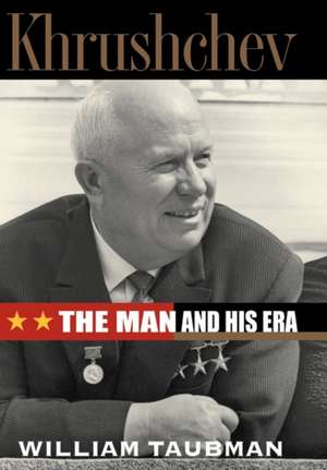 Khrushchev – The Man & His Era de William Taubman