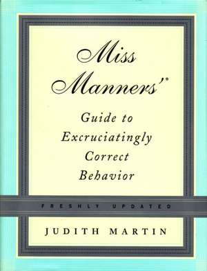 Miss Manners′ Guide to Excrutiatingly Correct Behavior – Updated de Judith Martin