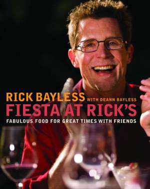 Fiesta at Rick′s – Fabulous Food For Great Times with Friends de Rick Bayless