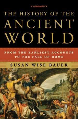 The History of the Ancient World – From the Earliest Accounts to the Fall of Rome de Susan Wise Bauer