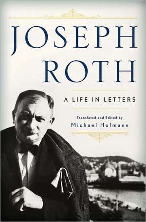 Joseph Roth – A Life in Letters de Joseph Roth