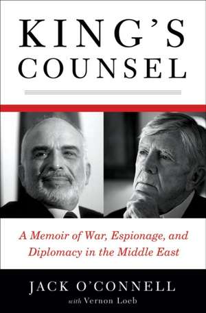 King′s Counsel – A Memoir of War, Espionage and Diplomacy in the Middle East de Jack O′connell