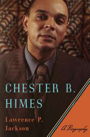 Chester B. Himes – A Biography de Lawrence P. Jackson