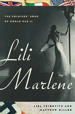 Lili Marlene – The Soldiers′ Song of World War II de Liel Leibovitz