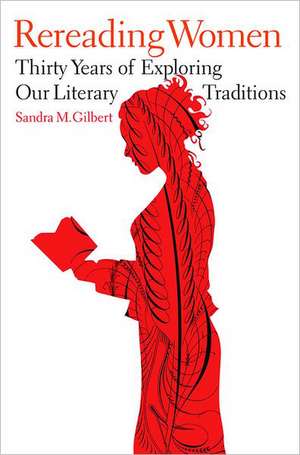 Rereading Women – Thirty Years of Exploring Our Literary Traditions de Sandra M. Gilbert