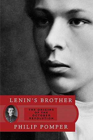 Lenin's Brother: The Origins of the October Revolution de Philip Pomper