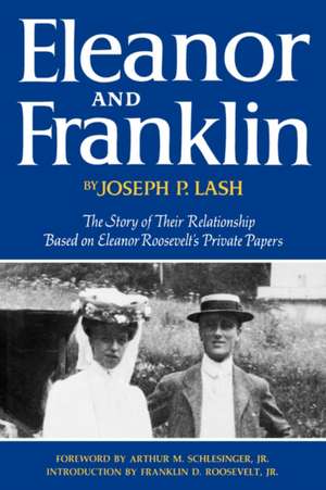 Eleanor and Franklin – The Story of Their Relationship Based on Eleanor Roosevelt`s Private Papers de Joseph P. Lash