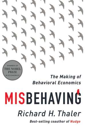 Misbehaving : The Making of Behavioral Economics de Richard H. Thaler