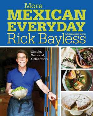 More Mexican Everyday – Simple, Seasonal, Celebratory de Rick Bayless