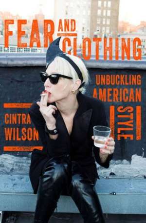 Fear and Clothing – Unbuckling American Style de Cintra Wilson