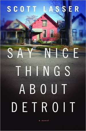 Say Nice Things About Detroit – A Novel de Scott Lasser