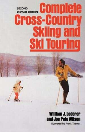 Complete Cross–Country Skiing and Ski Touring ING 2ED REVISED EDITION de William J. Lederer