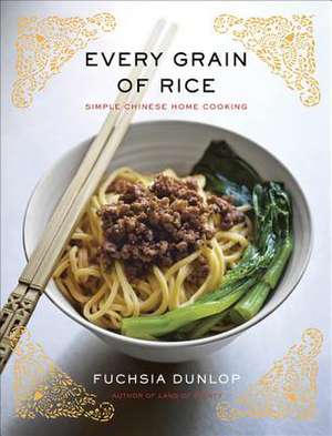 Every Grain of Rice: Simple Chinese Home Cooking de Fuchsia Dunlop