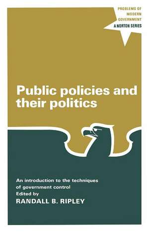 Public Policies and Their Politics introduction to the techniques of government control de Randall B. Ripley