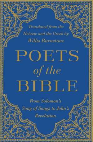 Poets of the Bible – From Solomon`s Song of Songs to John`s Revelation de Willis Barnstone