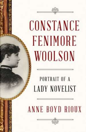 Constance Fenimore Woolson – Portrait of a Lady Novelist de Anne Boyd Rioux