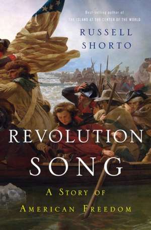 Revolution Song – A Story of American Freedom de Russell Shorto