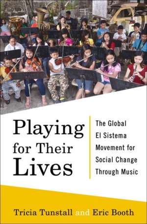 Playing for Their Lives – The Global El Sistema Movement for Social Change Through Music de Eric Booth