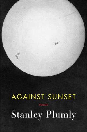 Against Sunset de Stanley Plumly