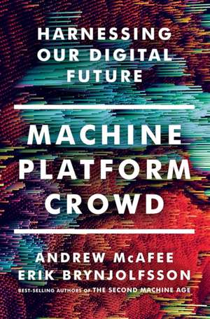 Machine, Platform, Crowd – Harnessing Our Digital Future de Andrew McAfee