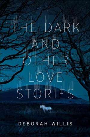 The Dark and Other Love Stories de Deborah Willis