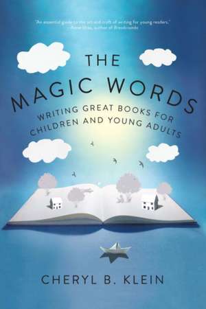 The Magic Words – Writing Great Books for Children and Young Adults de Cheryl Klein