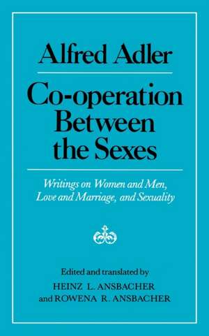 Cooperation Between the Sexes – Writings on Women and Men, Love and Marriage, and Sexuality de Alfred Adler