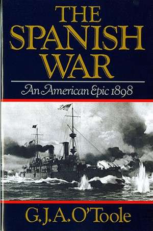 Spanish War – An American Epic 1898 de G. J. A. O`toole