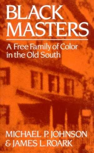 Black Masters: A Free Family of Color in the Old South de Michael P. Johnson