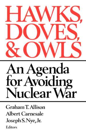 Hawks, Doves, and Owls – An Agenda for Avoiding Nuclear War de Graham Allison