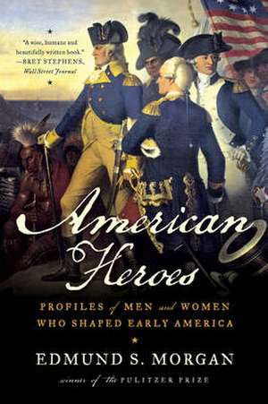 American Heroes – Profiles of Men and Women Who Shaped Early America de Edmund Morgan