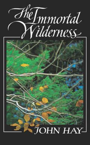 The Immortal Wilderness de J Hay