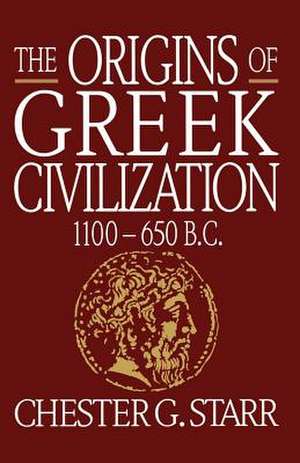 The Origins of Greek Civilization – 1100–650 B.C. de Chester G. Starr