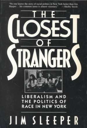 Sleeper – The Closest of Strangers – Liberalism and the Polotics of Race in New York de Jim Sleeper