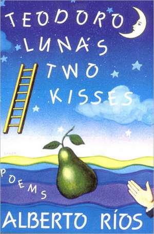 Teodora Luna′s Two Kisses – Poems de A Rios