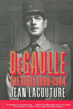 DeGaulle – The Rebel 1890–1944 VOL 1 de Jean Lacouture