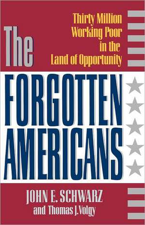 The Forgotten Americans Poor in the Land of Opportunity Reissue de John E. Schwarz