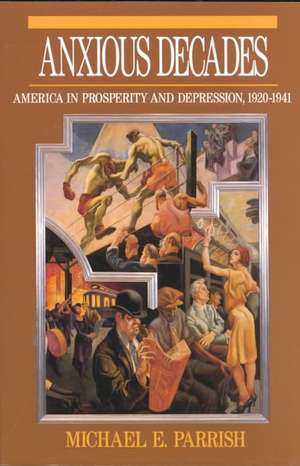 The Anxious Decades – America in Prosperity & Depression 1920–1941 (Paper) de Michael E. Parrish