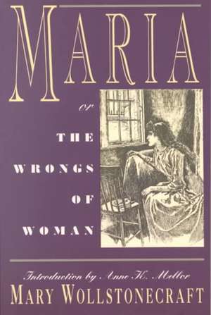 Maria or the Wrongs of a Woman Reissue de Mary Wollstonecraft