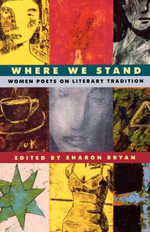 Where We Stand – Women Poets on Literary Tradition de Sharon Bryan