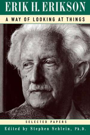 A Way of Looking at Things – Selected Papers from 1930–1980 Reissue de Erik H Erikson