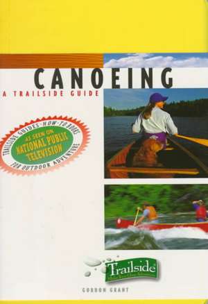 Canoeing – A Trailside Guide de Gordon Grant