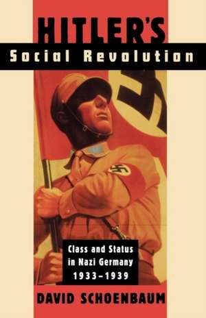 Hitler′s Social Revolution – Class & Status in Nazi Germany 1933–1939 Reissue de David Schoenbaum