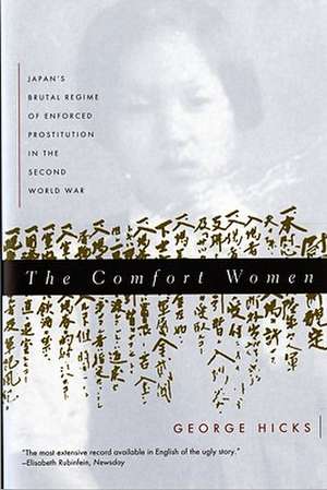 The Comfort Women – Japan′s Brutal Regime of Enforced Prostitution in the Second World War de George Hicks